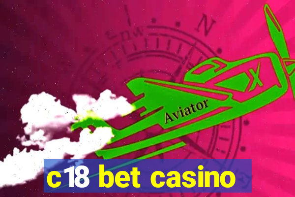 c18 bet casino